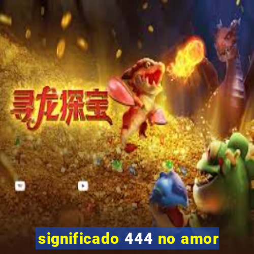 significado 444 no amor